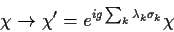 \begin{displaymath}
\chi \to \chi'= e^{i g \sum_k \lambda_k \sigma _k} \chi
\end{displaymath}