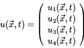 \begin{displaymath}
u(\vec x,t)=\left(\begin{array}{c} u_1(\vec x,t)\\ u_2(\vec x,t)\\ u_3(\vec
x,t)\\ u_4(\vec x,t)\end{array}\right)
\end{displaymath}